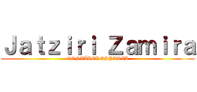 Ｊａｔｚｉｒｉ Ｚａｍｉｒａ (GONZÁLEZ ESPARZA)