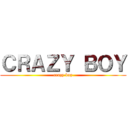 ＣＲＡＺＹ ＢＯＹ (crazy boy)