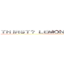ＴＨＩＲＳＴ？ ＬＥＭＯＮ ＬＥＭＯＮ ＬＥＭＯＮ~ (attack on titan)
