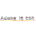 Ａｄａｍｅ ｌｅ ｃｏｎ  (attack on titan)