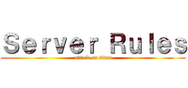Ｓｅｒｖｅｒ Ｒｕｌｅｓ (attack on titan)