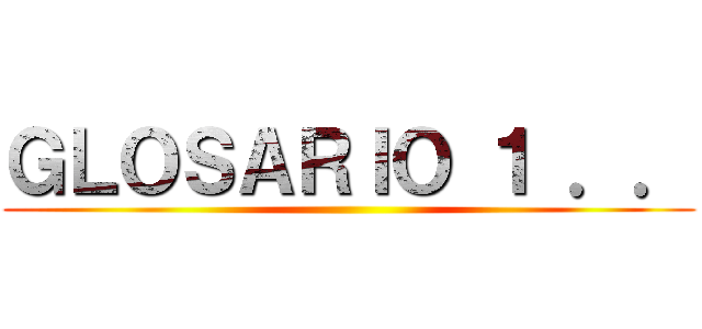 ＧＬＯＳＡＲＩＯ １ ．． ()