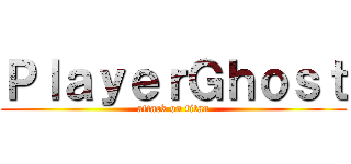 ＰｌａｙｅｒＧｈｏｓｔ (attack on titan)