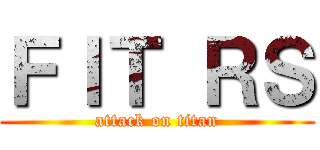 ＦＩＴ ＲＳ (attack on titan)