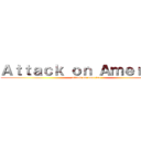 Ａｔｔａｃｋ ｏｎ Ａｍｅｒｉｃａ (attack on america)