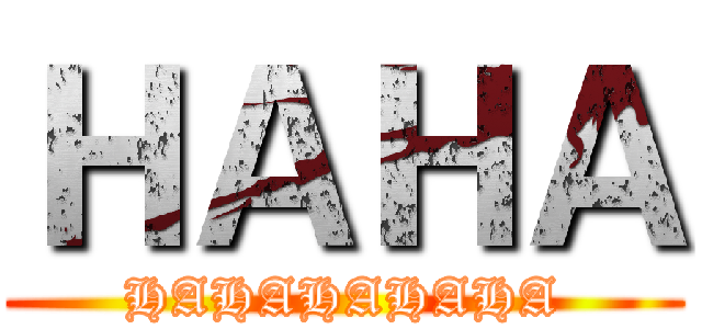 ＨＡＨＡ (HAHAHAHAHA)