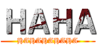 ＨＡＨＡ (HAHAHAHAHA)