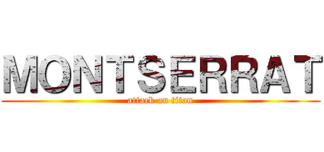 ＭＯＮＴＳＥＲＲＡＴ (attack on titan)