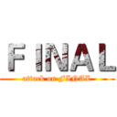 ＦＩＮＡＬ (attack on FINAL)