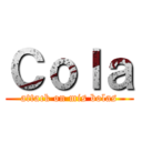 Ｃｏｌａ (attack on mis bolas)