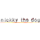 ｎｉｃｋｋｙ ｔｈｅ ｄｏｇ (attack on titan)