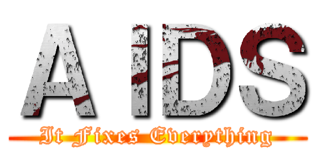 ＡＩＤＳ (It Fixes Everything)
