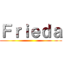 Ｆｒｉｅｄａ ()