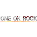 ＯＮＥ ＯＫ ＲＯＣＫ (attack on ONE OK ROCK)