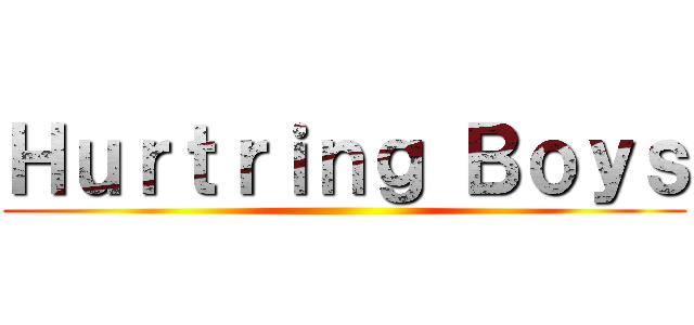 Ｈｕｒｔｒｉｎｇ Ｂｏｙｓ ()
