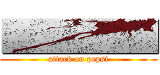 ■■■■■ (attack on pepsi)