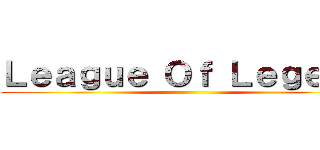 Ｌｅａｇｕｅ Ｏｆ Ｌｅｇｅｎｄ ()