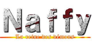 Ｎａｆｆｙ (La reine des démons)