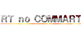 ＲＴ ｎｏ ＣＯＭＭＡＲＴＳ (communication arts)