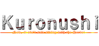 Ｋｕｒｏｎｕｓｈｉ (Now, it ain't safe siding with the Horde!)
