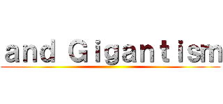 ａｎｄ Ｇｉｇａｎｔｉｓｍ ()