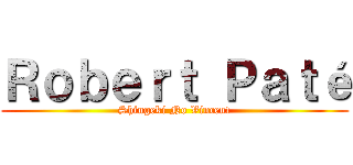 Ｒｏｂｅｒｔ Ｐａｔé (Shingeki No Vincent)