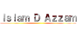Ｉｓｌａｍ Ｄ Ａｚｚａｍ ( )
