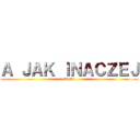 Ａ ＪＡＫ ＩＮＡＣＺＥＪ (Bartku)