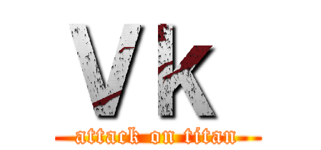 Ｖｋ  (attack on titan)