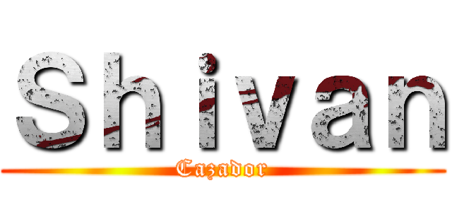 Ｓｈｉｖａｎ (Cazador)