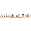 Ａｔｔａｃｋ ｏｎ Ｋｎｕｒ (Attack on Knur)