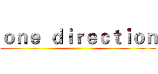 ｏｎｅ  ｄｉｒｅｃｔｉｏｎ ()