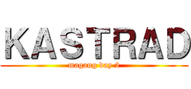ＫＡＳＴＲＡＤ (magang day 2)