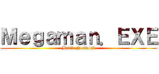 Ｍｅｇａｍａｎ．ＥＸＥ (Battle Network)