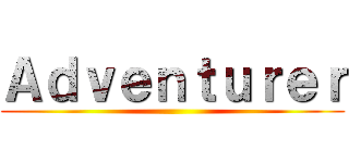 Ａｄｖｅｎｔｕｒｅｒ ()
