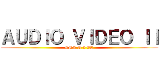 ＡＵＤＩＯ ＶＩＤＥＯ ＩＩ (SMK N 3 YK)