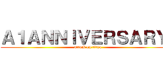 Ａ１ＡＮＮＩＶＥＲＳＡＲＹ  (attack on titan)