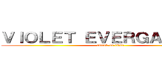 ＶＩＯＬＥＴ ＥＶＥＲＧＡＲＤＥＮ  (attack on titan)