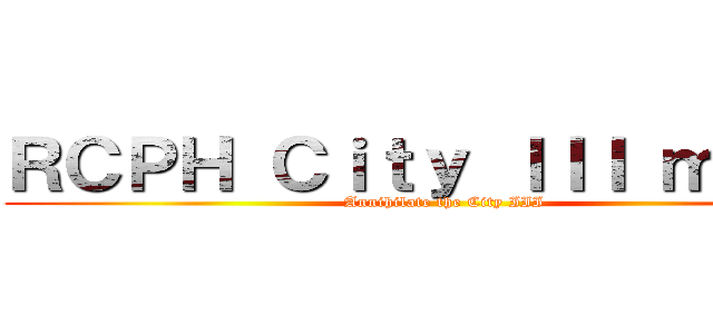 ＲＣＰＨ Ｃｉｔｙ ＩＩＩ ｍｏｄｅ (Annihilate the City III)