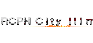 ＲＣＰＨ Ｃｉｔｙ ＩＩＩ ｍｏｄｅ (Annihilate the City III)