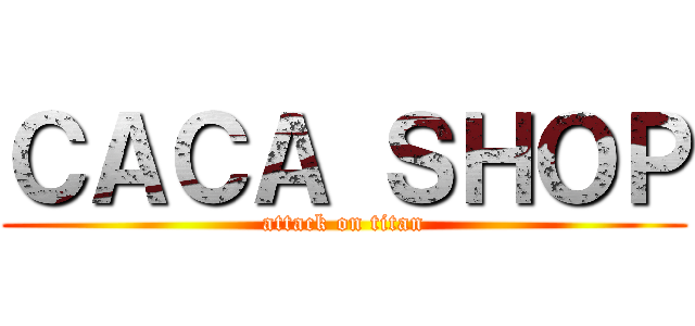 ＣＡＣＡ ＳＨＯＰ (attack on titan)