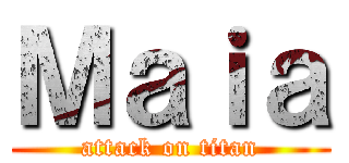 Ｍａｉａ (attack on titan)