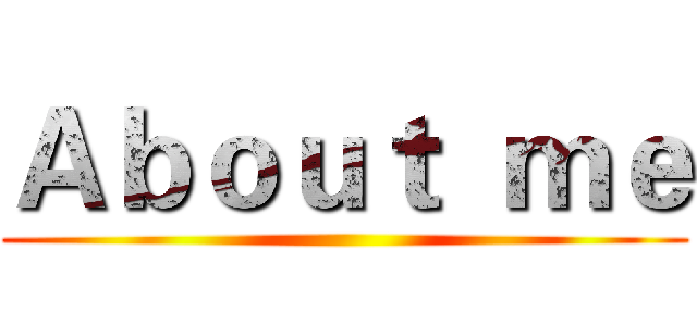 Ａｂｏｕｔ  ｍｅ ()