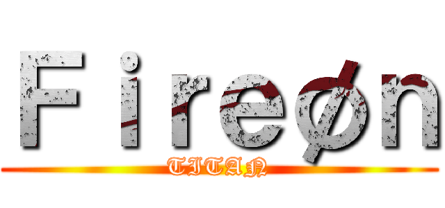 Ｆｉｒｅøｎ (TITAN)