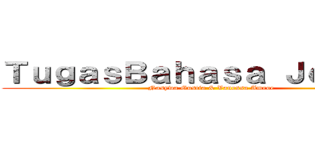 ＴｕｇａｓＢａｈａｓａ Ｊｅｐａｎｇ (Nasywa Gustia & Vanessa Amroe)