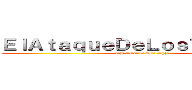 ＥｌＡｔａｑｕｅＤｅＬｏｓＴｉｔａｎｅｓ (The Eotenas Onslaught)