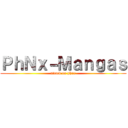 ＰｈＮｘ－Ｍａｎｇａｓ (attack on phnx)