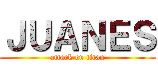 ＪＵＡＮＥＳ (attack on titan)