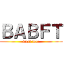 ＢＡＢＦＴ (first war)