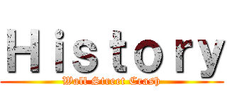 Ｈｉｓｔｏｒｙ (Wall Street Crash)